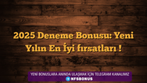 2025 Deneme Bonusu: Yeni Yılın En İyi fırsatları !