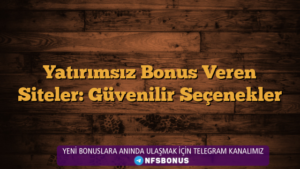 Yatırımsız Bonus Veren Siteler: Güvenilir Seçenekler
