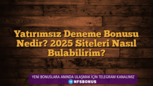 Yatırımsız Deneme Bonusu Nedir? 2025 Siteleri Nasıl Bulabilirim?