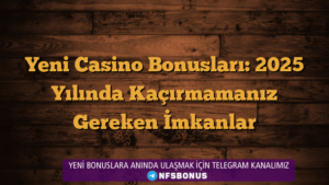 Yeni Casino Bonusları: 2025 Yılında Kaçırmamanız Gereken İmkanlar